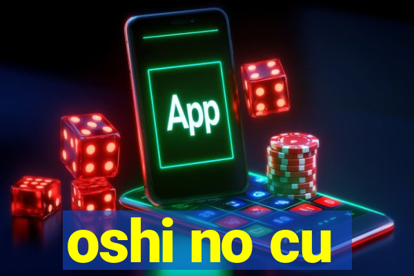 oshi no cu